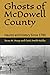 Ghosts of McDowell County: Haunts and History Since 1780