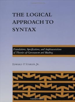 The Logical Approach to Syntax: Foundations, Specifications, and Implementations of Theories of Government and Binding (ACL-MIT Series in Natural Language Processing)