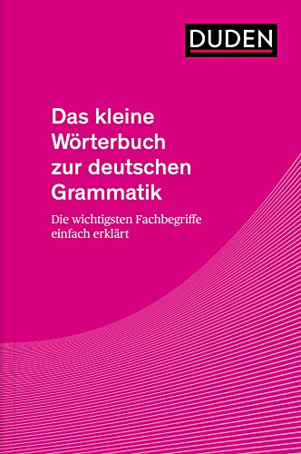 Das kleine Wörterbuch zur deutschen Grammatik: Die wichtigsten Fachbegriffe einfach erklärt (Duden - Spezialwörterbücher)