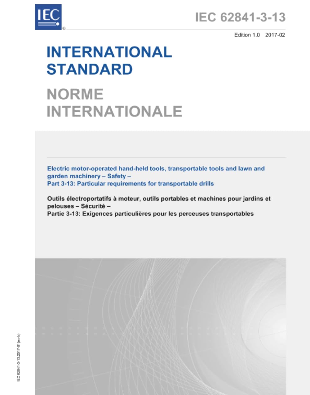 IEC 62841-3-13:2017, Outils manuels à moteur électriques, outils transportables et machines de pelouse et de jardin - Sécurité - Partie 3-13: Exigences particulières pour les perceuses transportables