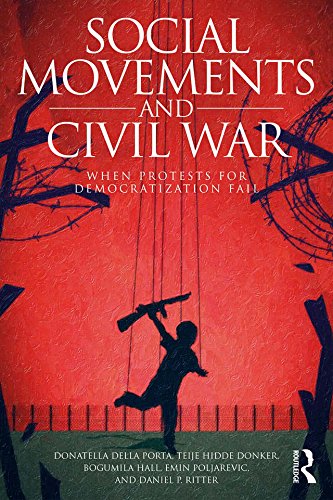 Social Movements and Civil War: When Protests for Democratization Fail (Routledge Studies in Civil Wars and Intra-State Conflict)
