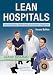Lean Hospitals: Improving Quality, Patient Safety, and Employee Engagement, Second Edition