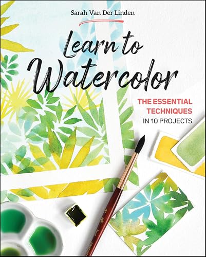 Learn to Watercolor: The Essential Techniques in 10 Projects