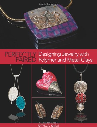 Perfectly Paired: Designing Jewelry With Polymer and Metal Clays Perfectly Paired: Designing Jewelry With Polymer and Metal Clays