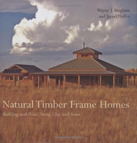 Natural Timber Frame Homes: Building with Wood, Stone, Clay, and