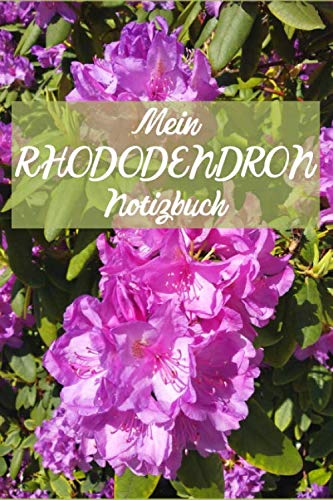 Mein Rhododendron Notizbuch: Praktisches Buch für Notizen zu Rhododendron Pflanzen