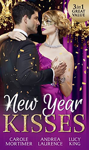 New Year Kisses: His Cinderella Mistress (the Calendar Brides, Book 1) / Undeniable Demands (Secrets of Eden, Book 1) / the Reunion Lie