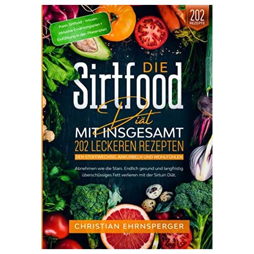 Die Sirtfood Diät – Mit 202 leckeren Rezepten den Stoffwechsel ankurbeln und wohlfühlen: Abnehmen wie die Stars. Endlich gesund und langfristig überschüssiges Fett verlieren mit der Sirtuin Diät