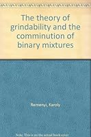 The theory of grindability and the comminution of binary mixtures 9630502313 Book Cover