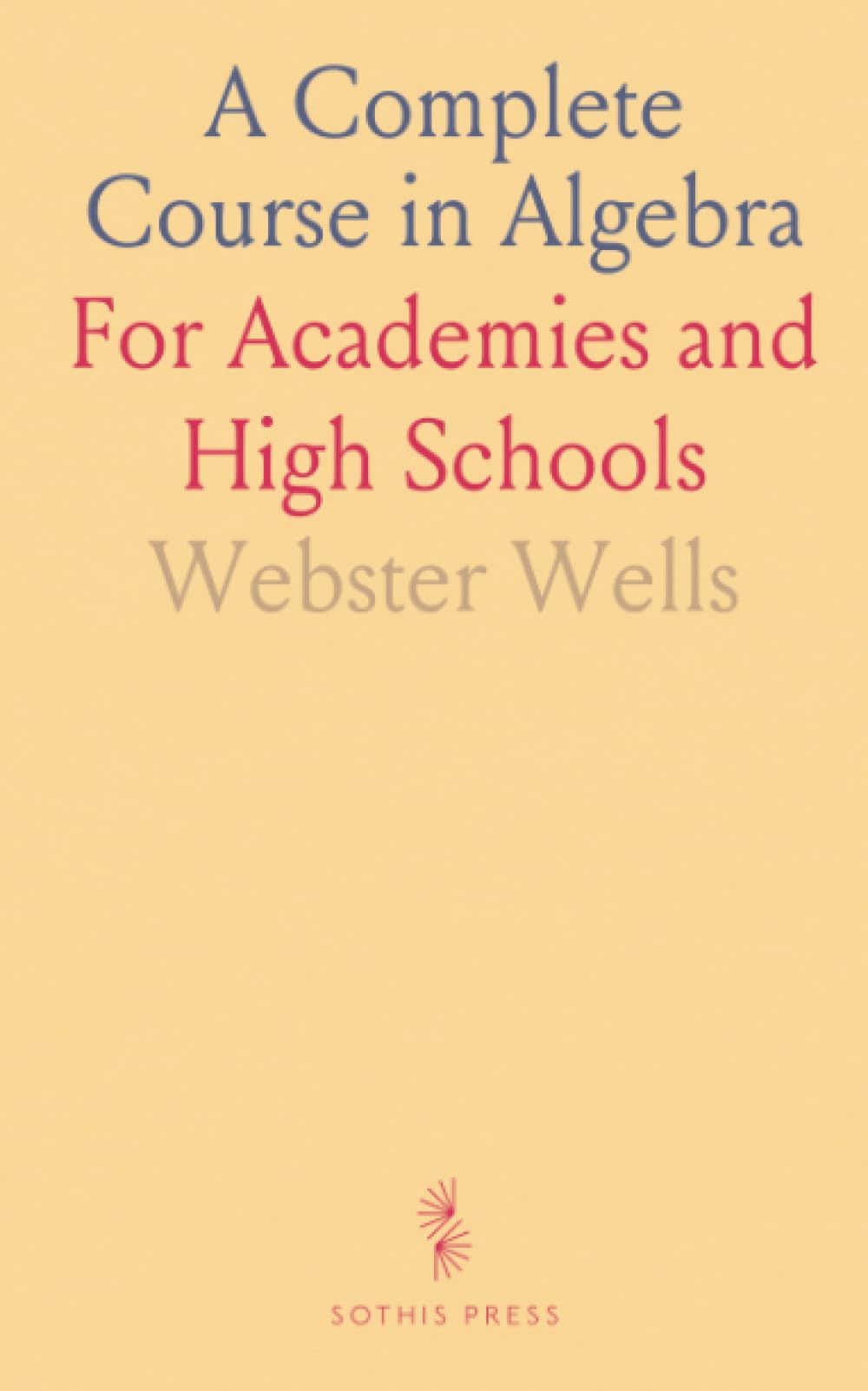A Complete Course in Algebra: For Academies and High Schools
