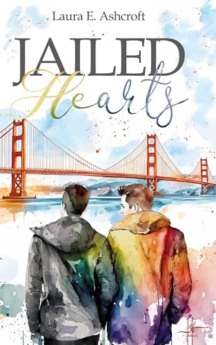 Jailed Hearts: Eine Opposites-Attract Gay Romance für Fans von Slow-Burn und emotionalen Coming-out-Stories