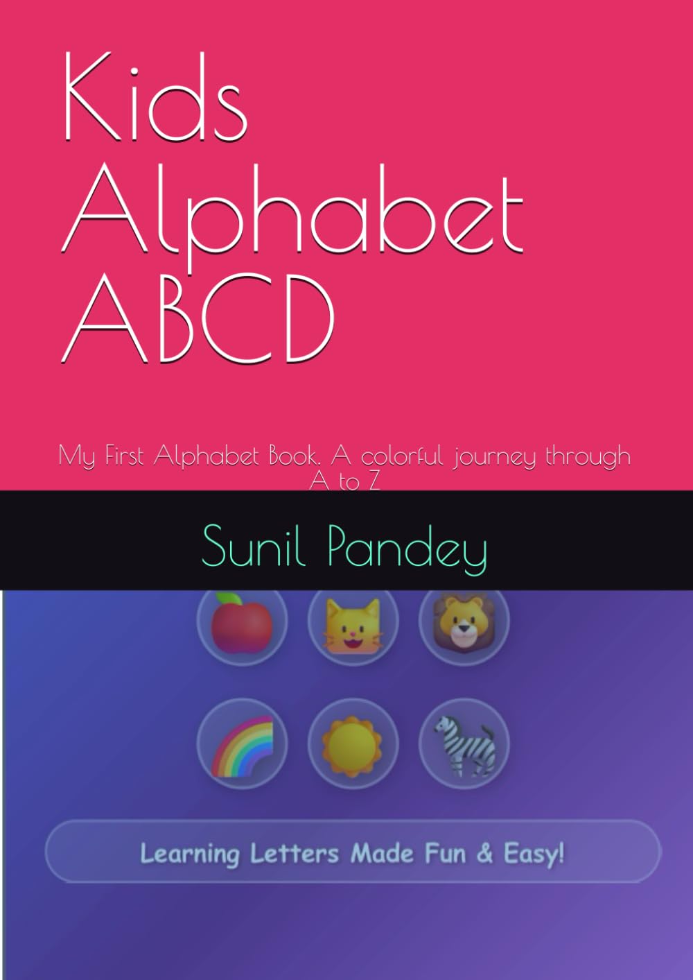Kids Alphabet ABCD: My First Alphabet Book. A colorful journey through A to Z