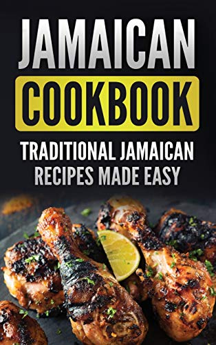 Jamaican Cookbook: Traditional Jamaican Recipes Made Easy Jamaican Cookbook: Traditional Jamaican Recipes Made Easy