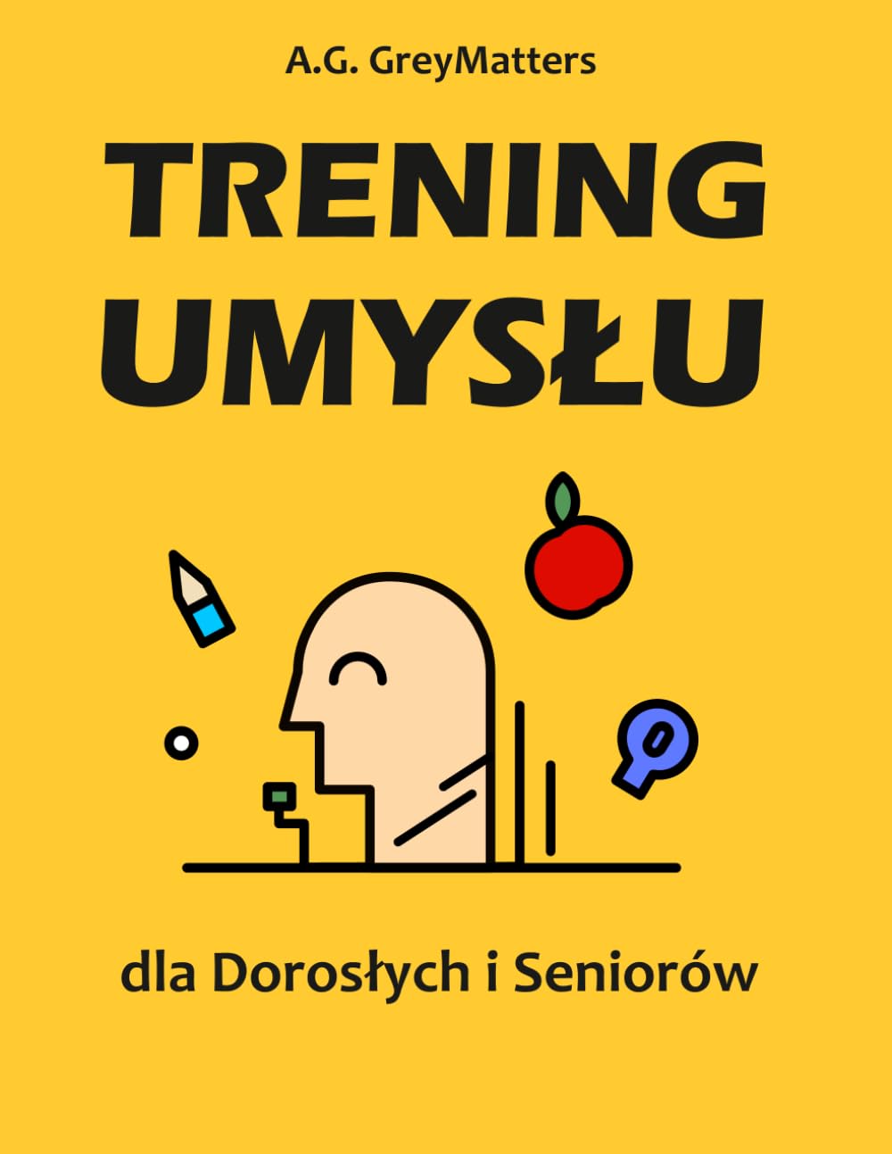 Trening Umysłu dla Dorosłych i Seniorów: Zadania i Łamigłówki Wspierające Pamięć, Koncentrację oraz Funkcje Poznawcze (Memory Games Series)