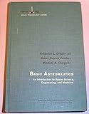 Basic Astronautics - An Introduction To Space Science, Engineering, And Medicine
