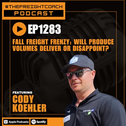 1283. #TFCP - Fall Freight Frenzy: Will Produce Volumes Deliver or Disappoint?! Podcast Por arte de portada