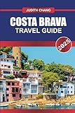 COSTA BRAVA TRAVEL GUIDE 2025: Discover Catalonia's Rugged Coastline – Secluded Coves, Charming Villages, and Exquisite Cuisine