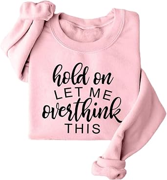 Hold On Let Me Overthink Sweatshirt Womens Funny Sarcastic Saying Shirt Casual Mama Overthinking Fleece Sweater