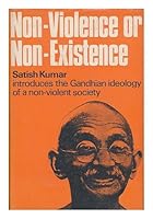 Non-violence or non-existence: Satish Kumar introduces the Gandhian ideology of non-violent society 0901500038 Book Cover