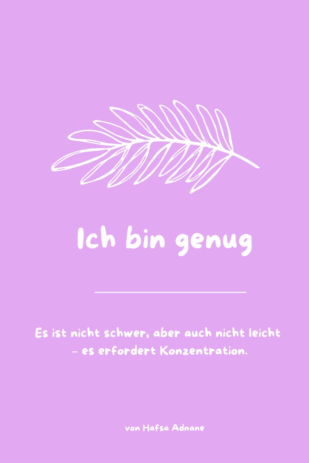 Ich bin genug: Selbstliebe,Es ist nicht schwer, aber auch nicht leicht – es erfordert Konzentration.