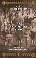 Za krysztalowa szyba. Przypadki rodziny Bonieckich 8380499344 Book Cover