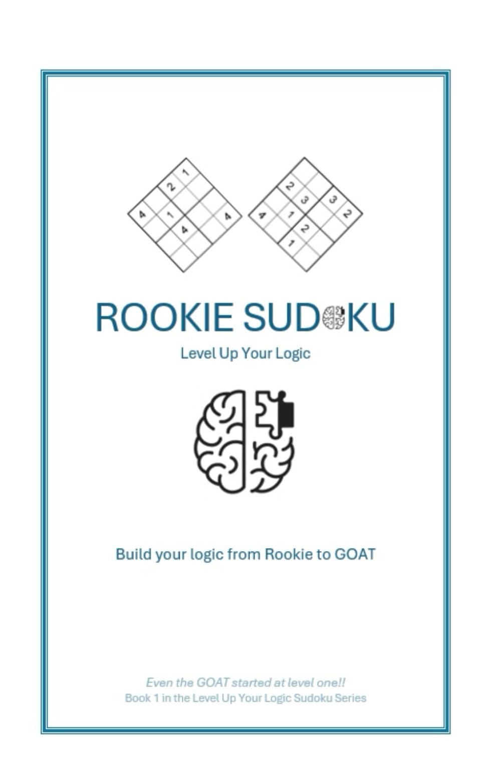 Rookie Sudoku: Even the GOAT started at level one!! (Build your logic from Rookie to GOAT)