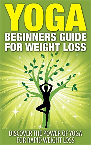 Yoga Weight Loss: Yoga Beginners Guide For Weight Loss -