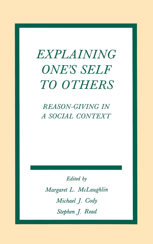 Explaining One's Self To Others: Reason-giving in A Social Context (Routledge Communication Series)