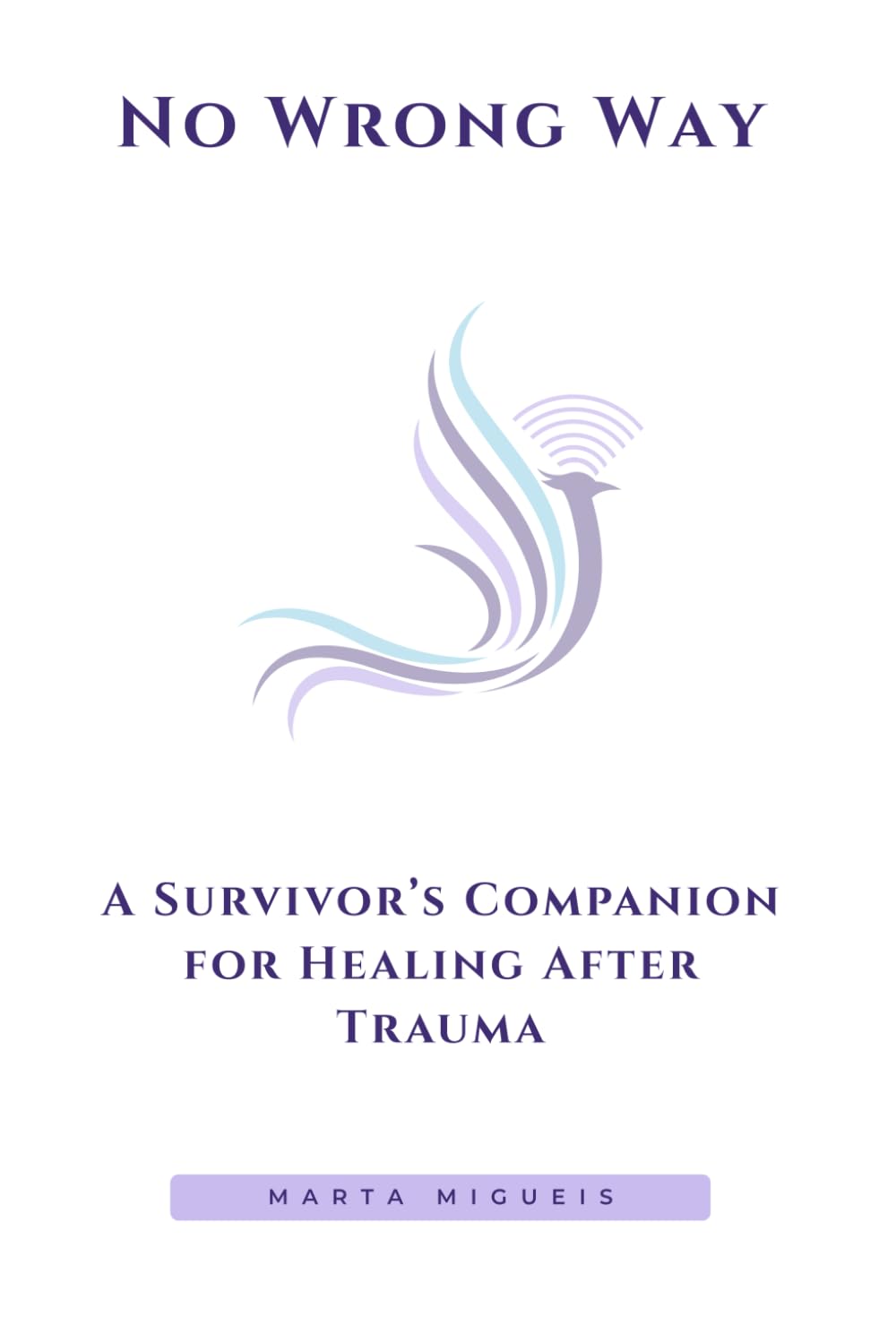 No Wrong Way: A Survivor’s Companion for Healing After Trauma