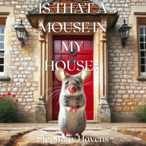 IS THAT A MOUSE IN MY HOUSE?