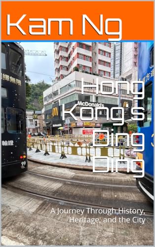 Hong Kong's Ding Ding: A Journey Through History, Heritage, and the City (Hong Kong History Book 4) (English Edition)