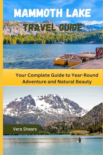 Mammoth Lakes Travel Guide: Your Complete Guide to Year-Round Adventure and Natural Beauty