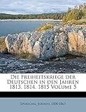  Die Freiheitskriege Der Deutschen in Den Jahren 1813, 1814, 1815 Volume 5