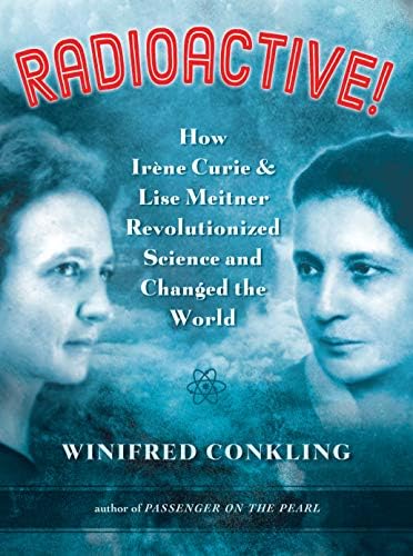 Radioactive!: How Irène Curie and Lise Meitner Revolutionized Science and Changed the World Hardcover – January 5, 2016