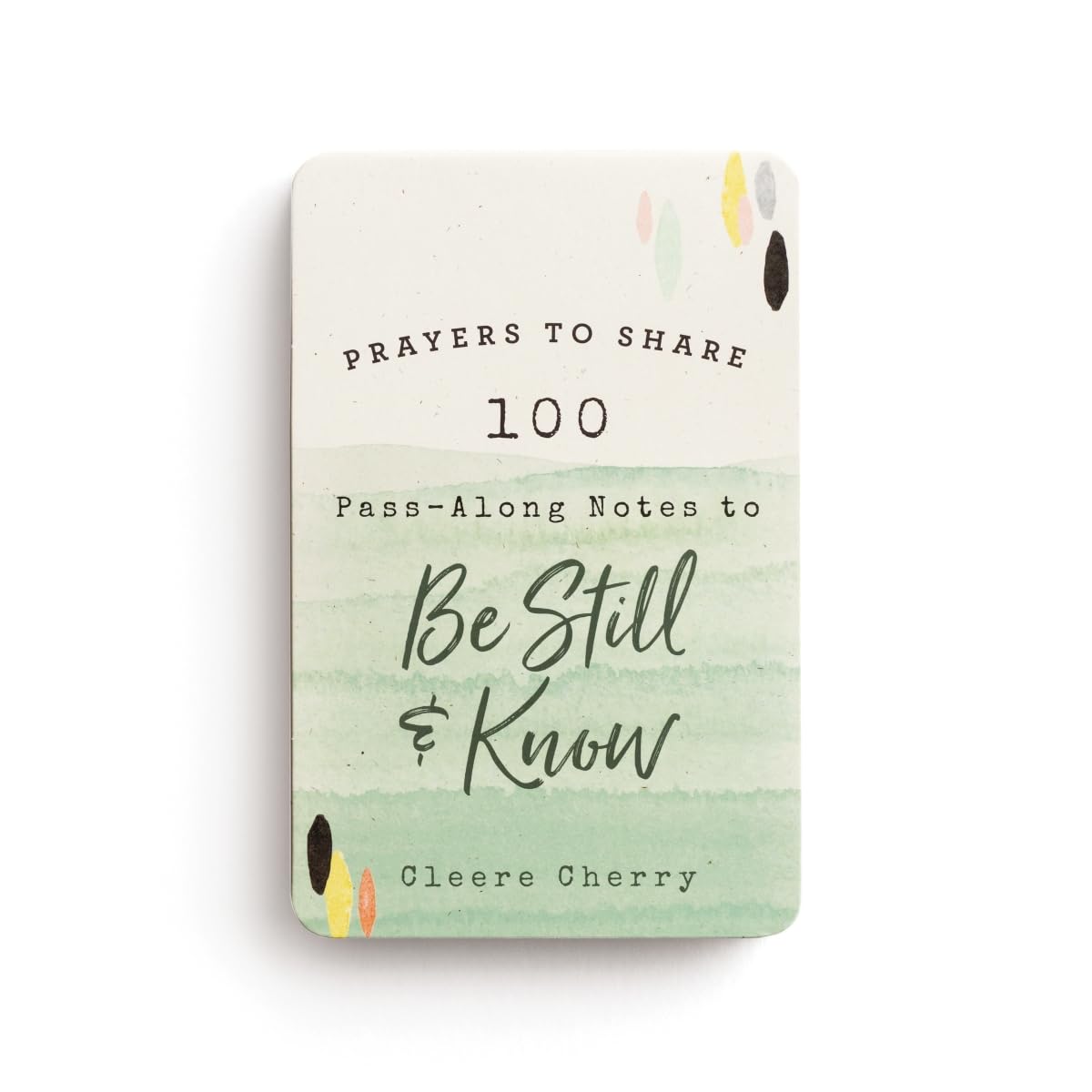 100 Pass-Along Notes to Be Still and Know: Prayers to Share (Shareable Messages of Encouragement with a Prayer, Scripture, and Inspirational Quote)