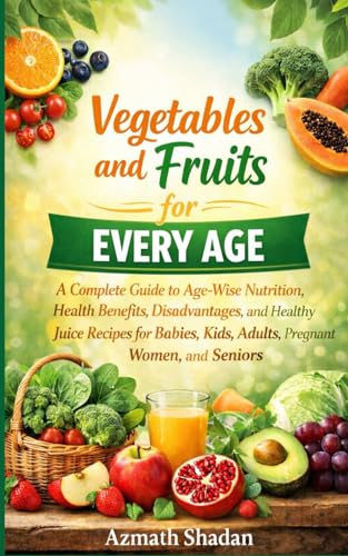 Vegetables and Fruits for Every Age: A Complete Guide to