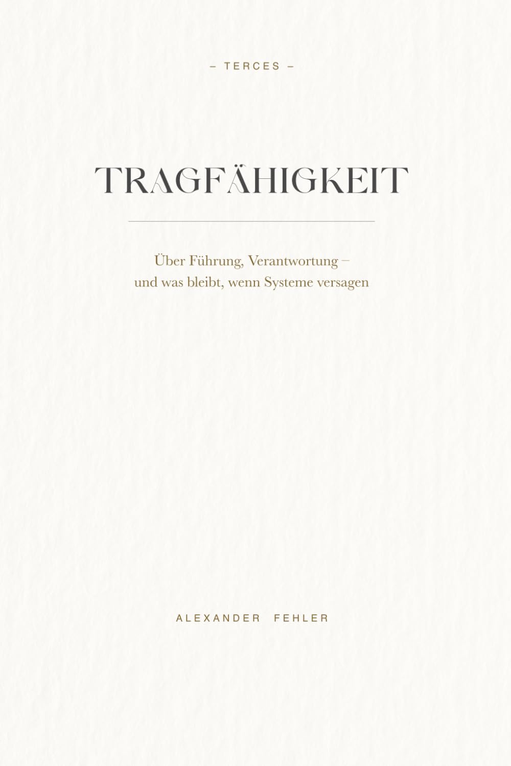 TRAGFÄHIGKEIT: Über Führung, Verantwortung - und was bleibt, wenn Systeme versagen