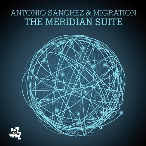 MIGRATION (3) ANTONIO SANCHEZ (2) - The Meridian Suite - Disque CD