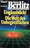 Unglaublich! Ungewöhnliche Erlebnisse aussergewöhnlicher Menschen /Die Welt des Unbegreiflichen (Knaur Taschenbücher. Sachbücher) - Charles Berlitz Übersetzer: Angelika Bardeleben, Klaus Berr 