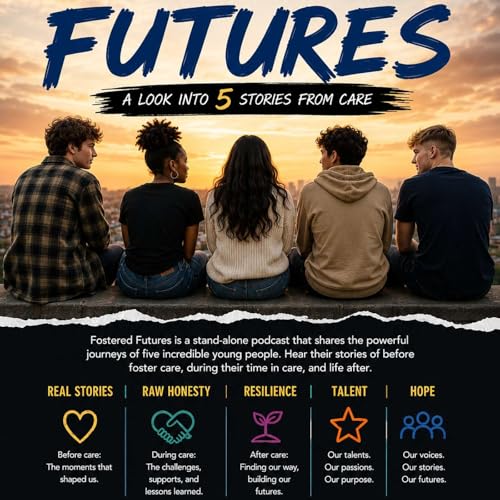 Fostered Futures: A Look Into 5 Stories from Care cover art