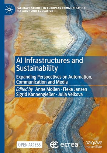 AI Infrastructures and Sustainability: Expanding Perspectives on Automation, Communication and Media (Palgrave Studies in European Communication Research and Education)