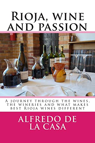 Rioja, wine and passion: A journey through the wines, the wineries and what makes best Rioja wines different