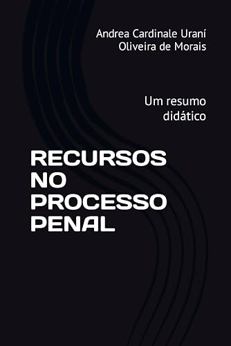 RECURSOS NO PROCESSO PENAL: Um resumo didático