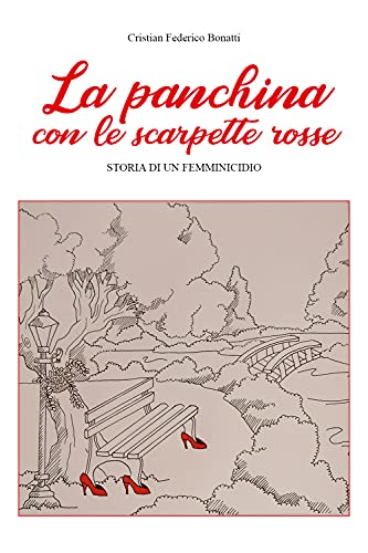 La panchina con le scarpette rosse. Storia di un femminicidio