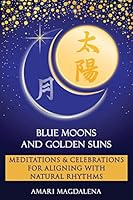 Blue Moons and Golden Suns: Meditations and Celebrations 1495329291 Book Cover