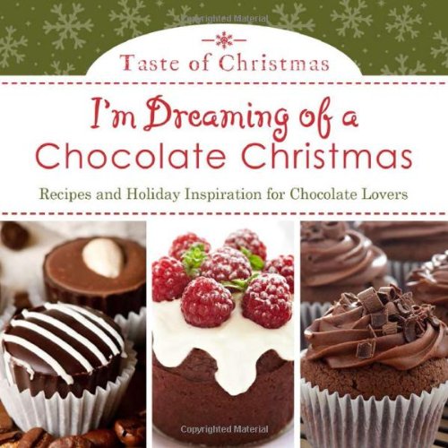 I'm Dreaming of a Chocolate Christmas: Recipes and Holiday Inspiration for Chocolate Lovers (Taste of Christmas)