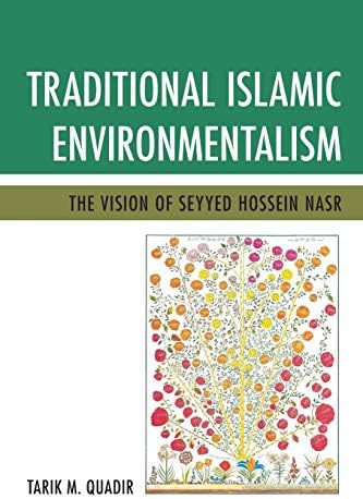Traditional Islamic Environmentalism: The Vision of Seyyed Hossein Nasr