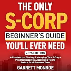 The Only S-Corp Beginner's Guide You'll Ever Need Audiolibro Por Garrett Monroe arte de portada