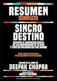 Resumen Completo Sincrodestino: Descifra El Significado Oculto De Las Coincidencias En Tu Vida Y Crea Los Milagros Que Has So&Atilde;&plusmn;ado (The Spontaneous ... El Libro De Deepak Chopra (Spanish Edition)