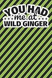  Notebook lined: You had me at Wild ginger